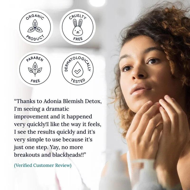 Thanks to Adonia Blemish Detox, I am seeing a dramatic improvement in my skin. 